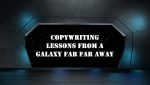 Copywriting Lessons from a Galaxy Far Far Away