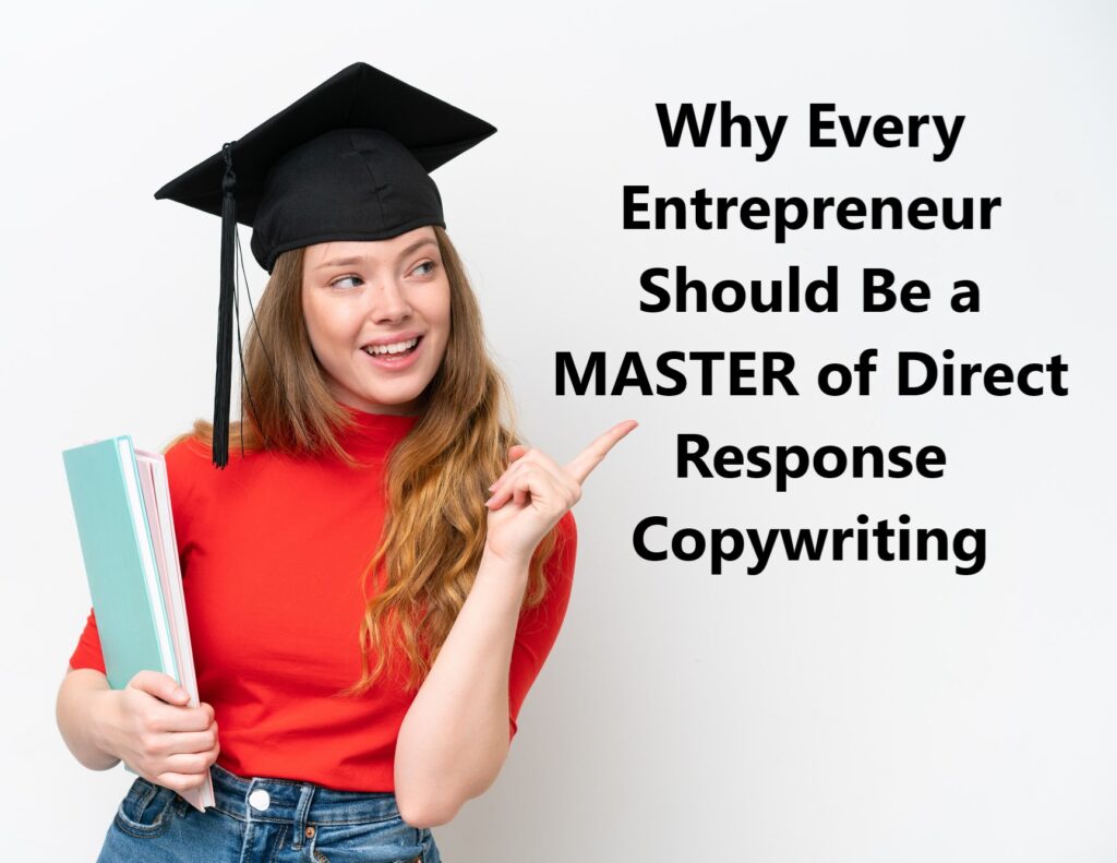 Why Every Entrepreneur Should be a Master of Direct Response Copywriting