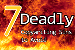 Seven Deadly Copywriting Sins to Avoid At ALL Costs