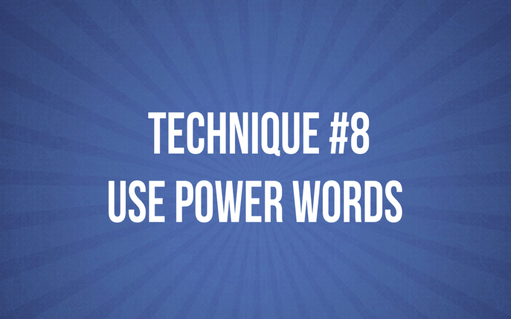 TECHNIQUE #8 - Use Power Words