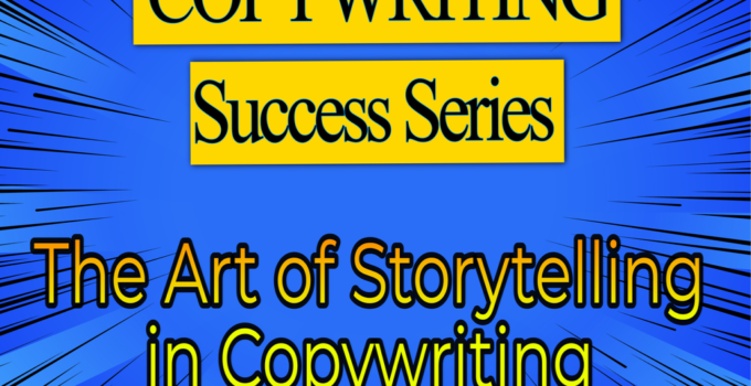 COPYWRITING SUCCESS SERIES – The Art of Storytelling in Copywriting