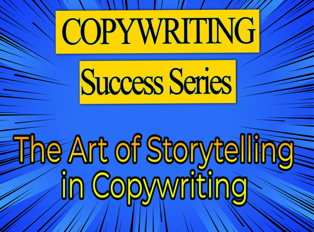 COPYWRITING SUCCESS SERIES - The Art of Storytelling in Copywriting