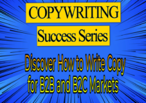 COPYWRITING SUCCESS SERIES: Discover How to Write Copy for B2B and B2C