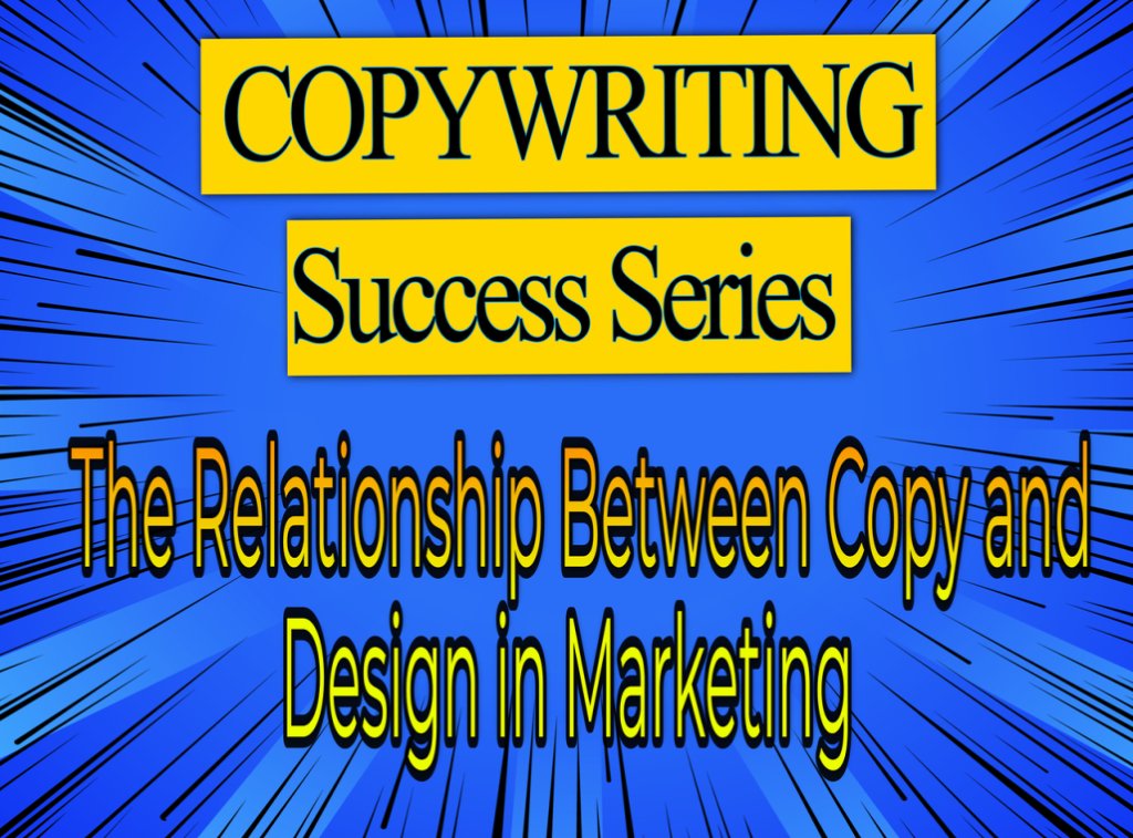 Copywriting Success Series - The Relationship Between Copy and Design in Marketing