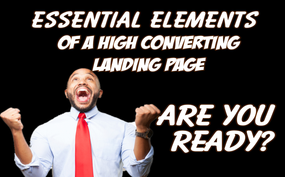 Essential Elements of a High Converting Landing Page - ARE YOU READY?
