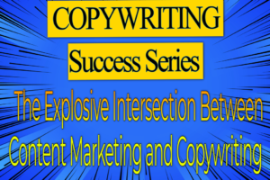 COPYWRITING SUCCESS SERIES – Intersection of Content Marketing and Copywriting