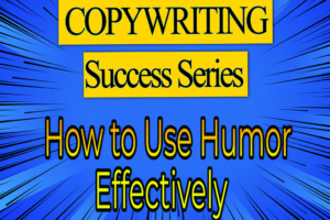 COPYWRITING SUCCESS SERIES – How to Use Humor Effectively