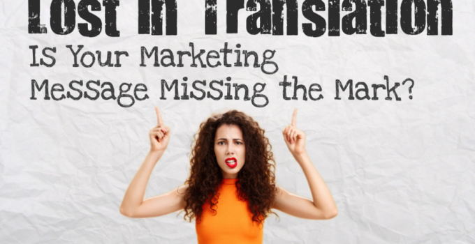 Lost in Translation: Is Your Marketing Message Missing the Mark?