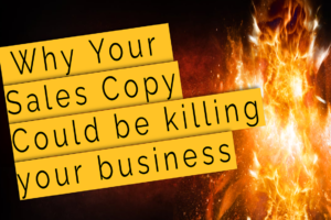 Why Your Sales Copy Could Be Killing Your Business