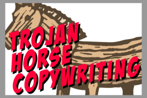 Trojan Horse Copywriting: How to Penetrate Sales Defenses