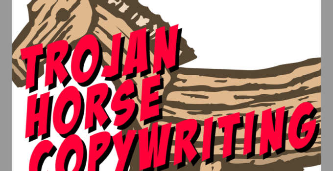 Trojan Horse Copywriting: How to Penetrate Sales Defenses