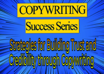 COPYWRITING SUCCESS SERIES – Strategies for Building Trust and Credibility Through Copywriting