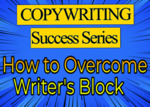 COPYWRITING SUCCESS SERIES – How to Overcome Writer’s Block