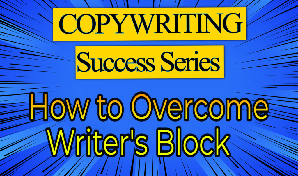 Copywriting Success Series - How to Overcome Writer's Block