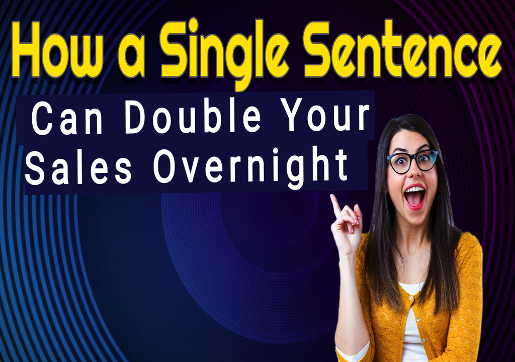 How a Single Sentence can Double Your Sales Overnight