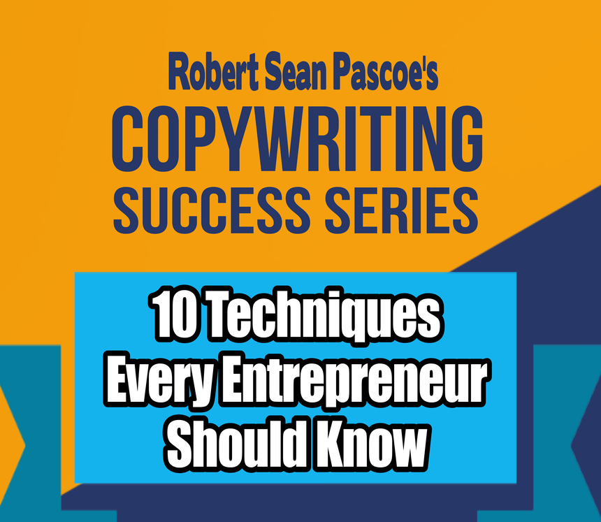 Robert Sean Pascoe's Copywriting Success Series - 10 Techniques Every Entrepreneur Should Know