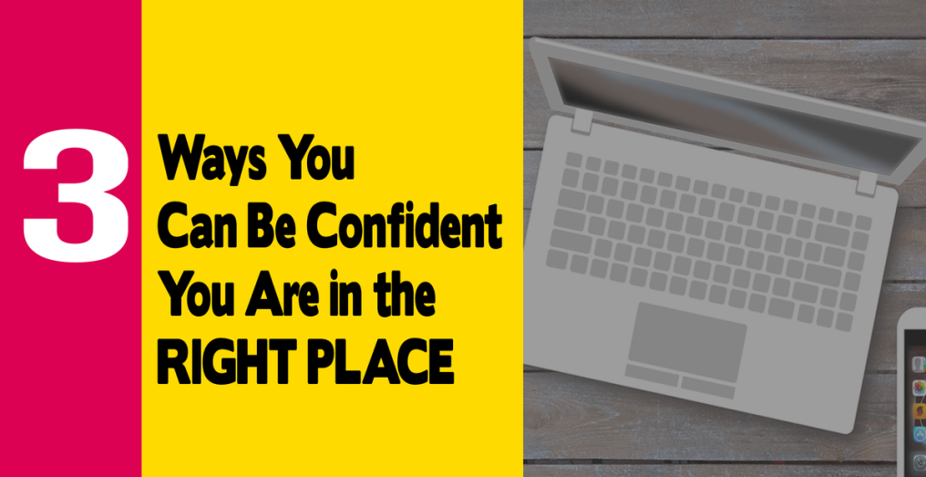 3 Ways You Can Be Confident You Are In the Right Place 
