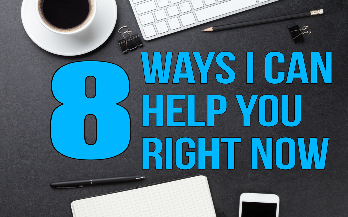 8 ways I can help you right now