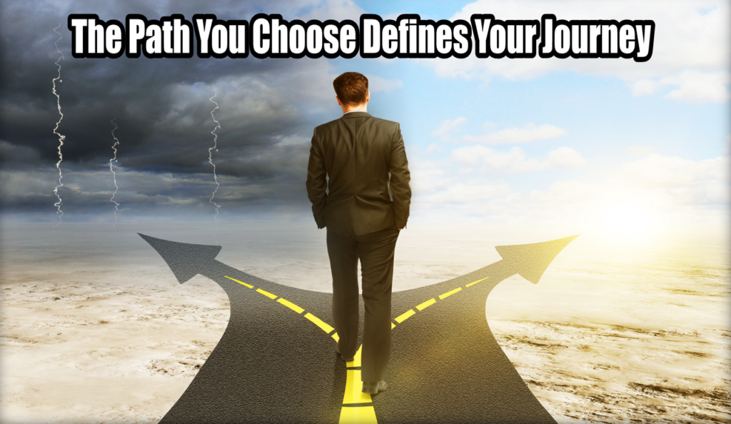 The Path You Choose Defines Your Journey