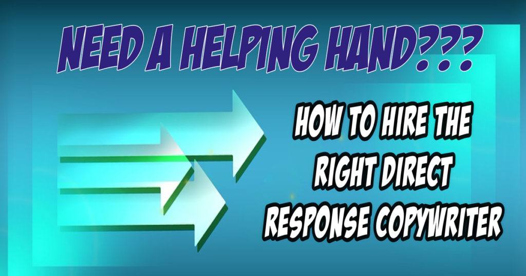 Need a Helping Hand? How to Hire the Right Direct Response Copywriter 