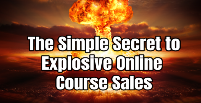 The Simple Secret to Explosive Online Course Sales