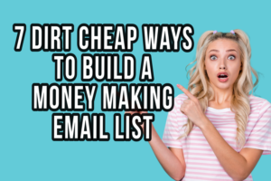7 Dirt Cheap Ways to Build a Money Making Email List