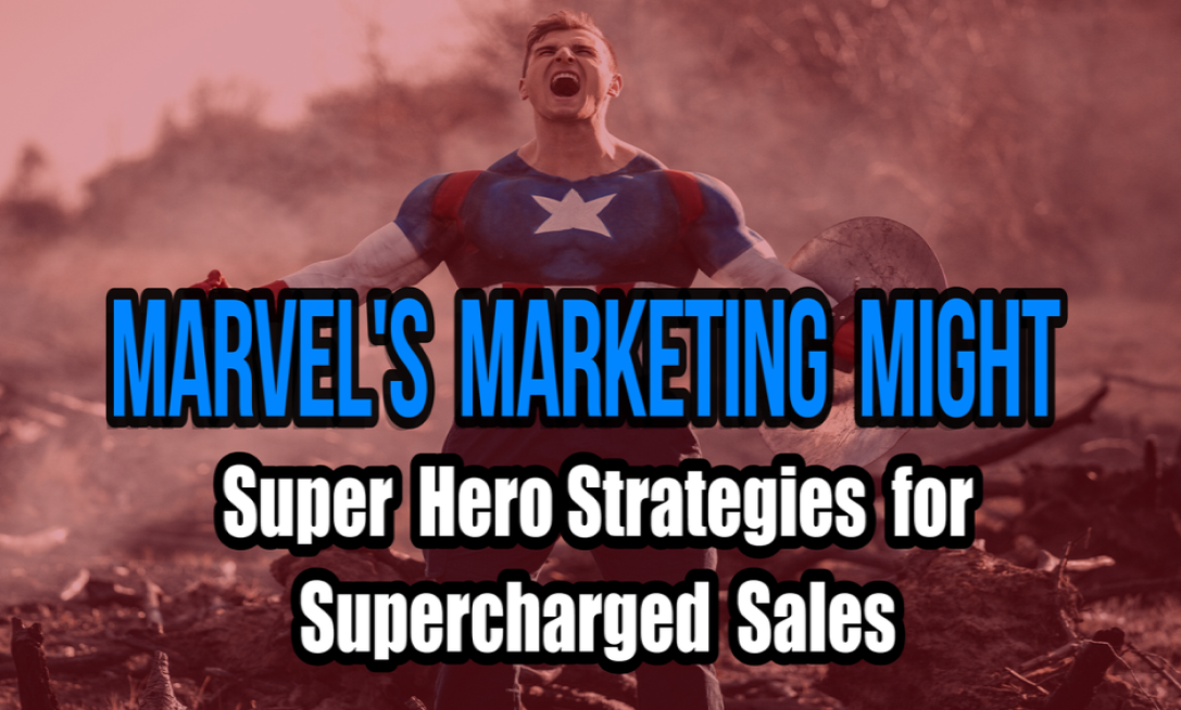 Marvel's Marketing Might - Super Hero Strategies for Supercharged Sales
