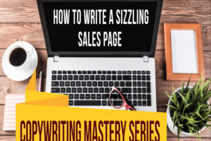 COPYWRITING MASTERY SERIES – How to Write a SIZZLING Sales Page