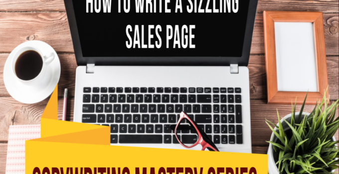 COPYWRITING MASTERY SERIES – How to Write a SIZZLING Sales Page