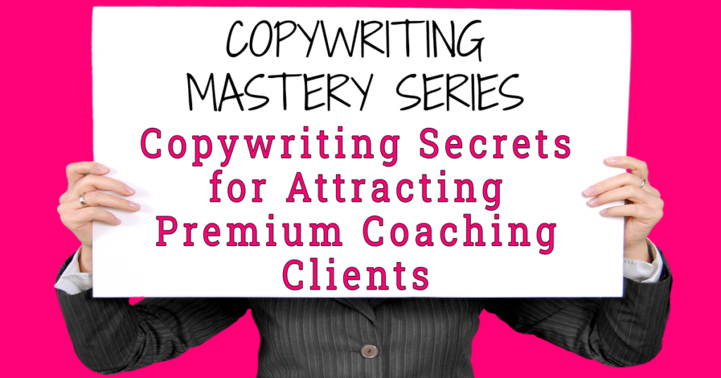 Copywriting MAstery Series - Copywriting Secrets for Attracting Premium Coaching Clients