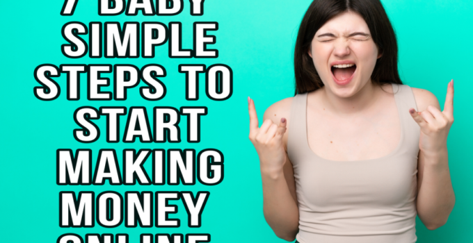 7 Baby Simple Steps to Start Making Money Online