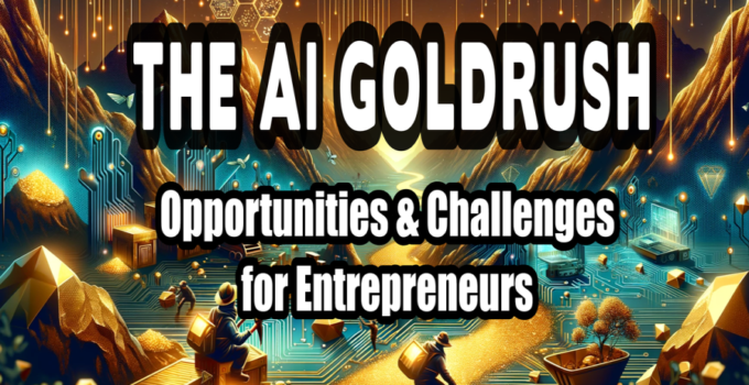 The AI Gold Rush: Opportunities and Challenges for Entrepreneurs