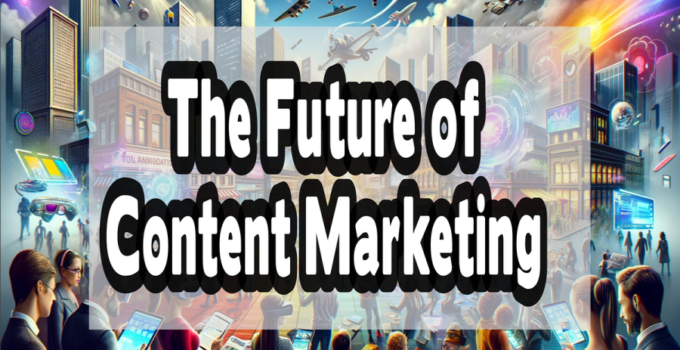 The Future of Content Marketing: Predictions and Preparation